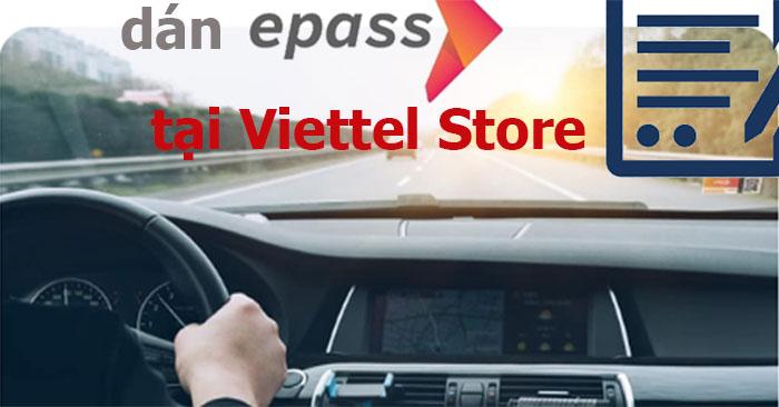 Danh Sách Các Địa Chỉ Dán Epass Tại Viettel Store