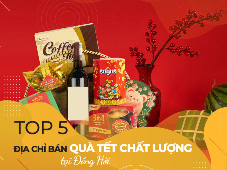 Top 5 Địa Chỉ Bán Quà Tết Chất Lượng Tại Đồng Hới – Quảng Bình